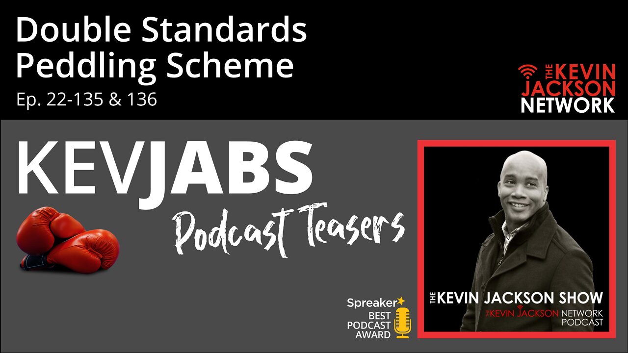 Double Standards, Peddling Scheme - The Kevin Jackson Network KevJabs