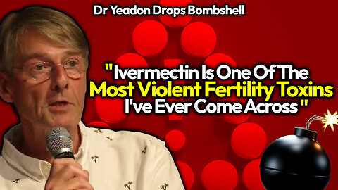 Dr Mike Yeadon Ivermectin Anti-Fertility Bombshell: One Of The Most Violent Fertility Toxins