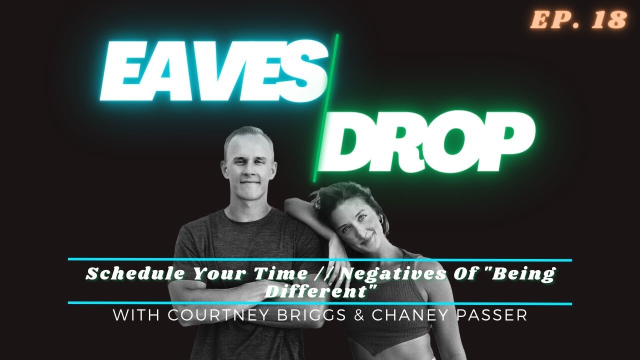 Eavesdrop Podcast - Ep 18: Schedule Your Time // Negatives Of "Being Different"
