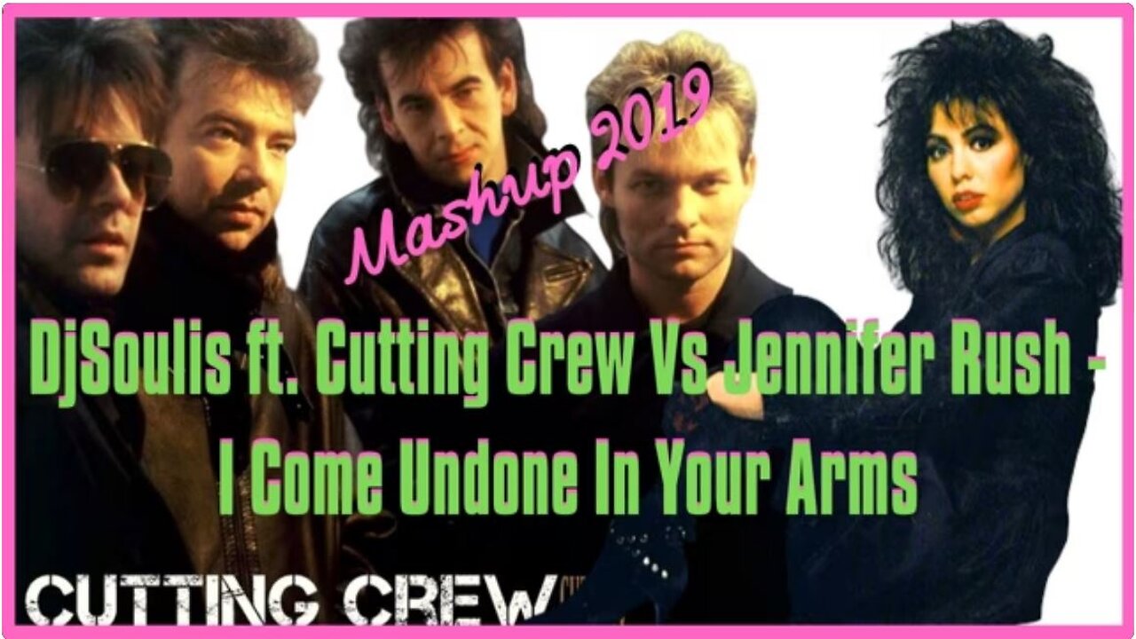 DjSoulis - Cutting Crew Vs Jennifer Rush - I Come Undone In Your Arms (MASHUP 2020)