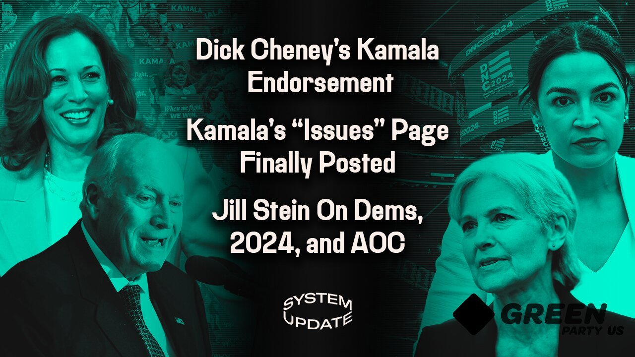 Dick Cheney's Kamala Endorsement; Kamala's "Issues" Page Finally Posted; Jill Stein Interview on Dems, 2024, and AOC | SYSTEM UPDATE #329