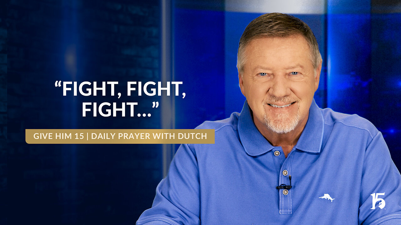 "Fight, Fight, Fight..." | Give Him 15: Daily Prayer with Dutch | October 2, 2024