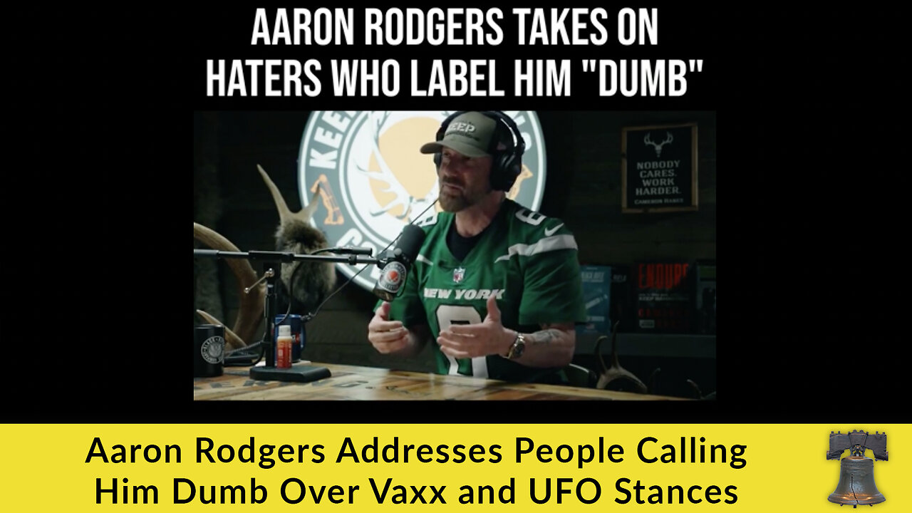 Aaron Rodgers Addresses People Calling Him Dumb Over Vaxx and UFO Stances