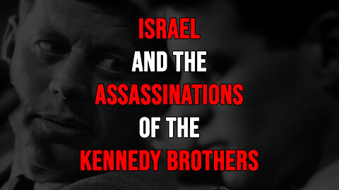 Israel and the Assassinations of the Kennedy Brothers