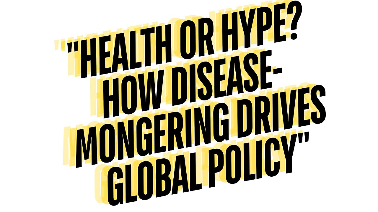 Health or Hype? How Disease-Mongering Drives Global Policy