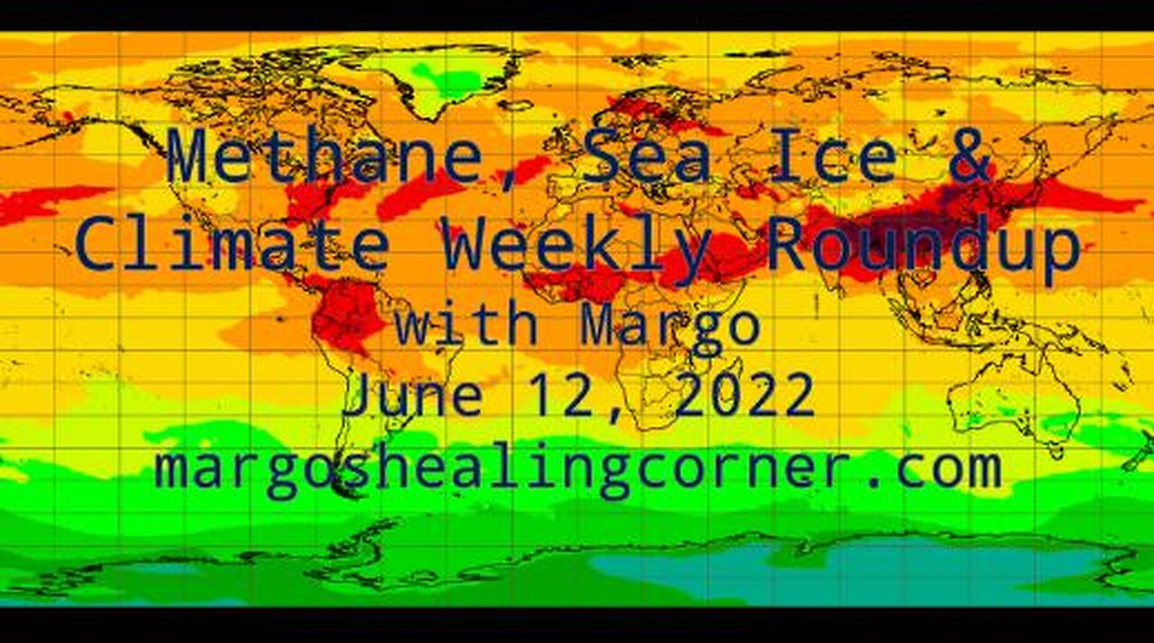 Methane, Sea Ice & Climate Weekly Roundup with Margo (June 12, 2022)