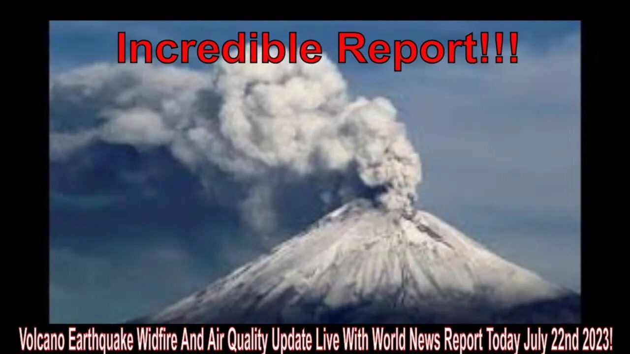 Volcano Earthquake Widfire And Air Quality Update Live With World News Report Today July 22nd 2023!