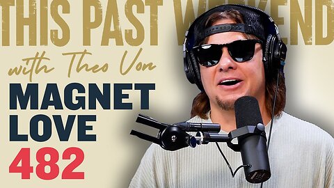 Magnet Love | This Past Weekend w/ Theo Von #482