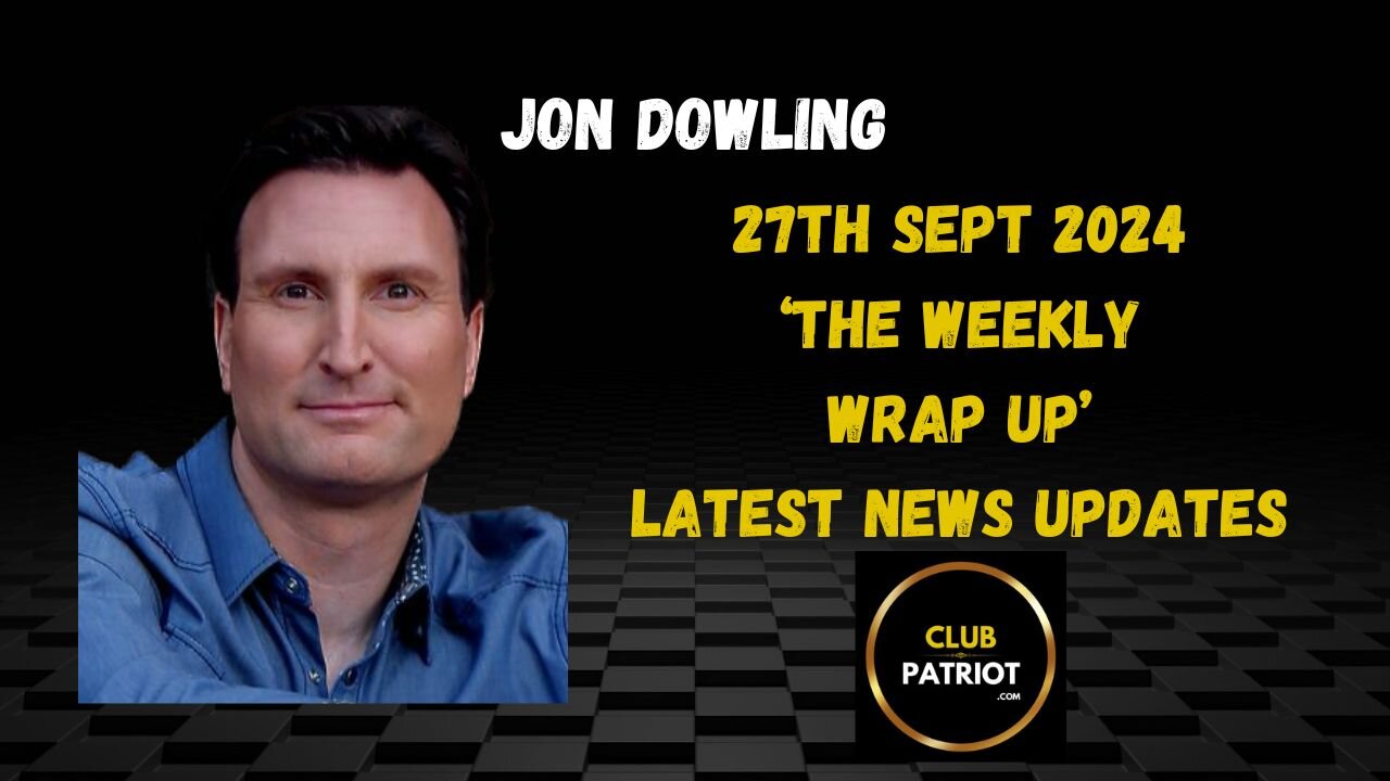 Jon Dowling The Weekly Wrap Up 27th Sept 2024 Latest News Updates