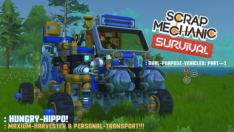 : SCRAP-MECHANIC: SURVIVAL. : DUAL-PURPOSE-VEHICLES: PART-~1.