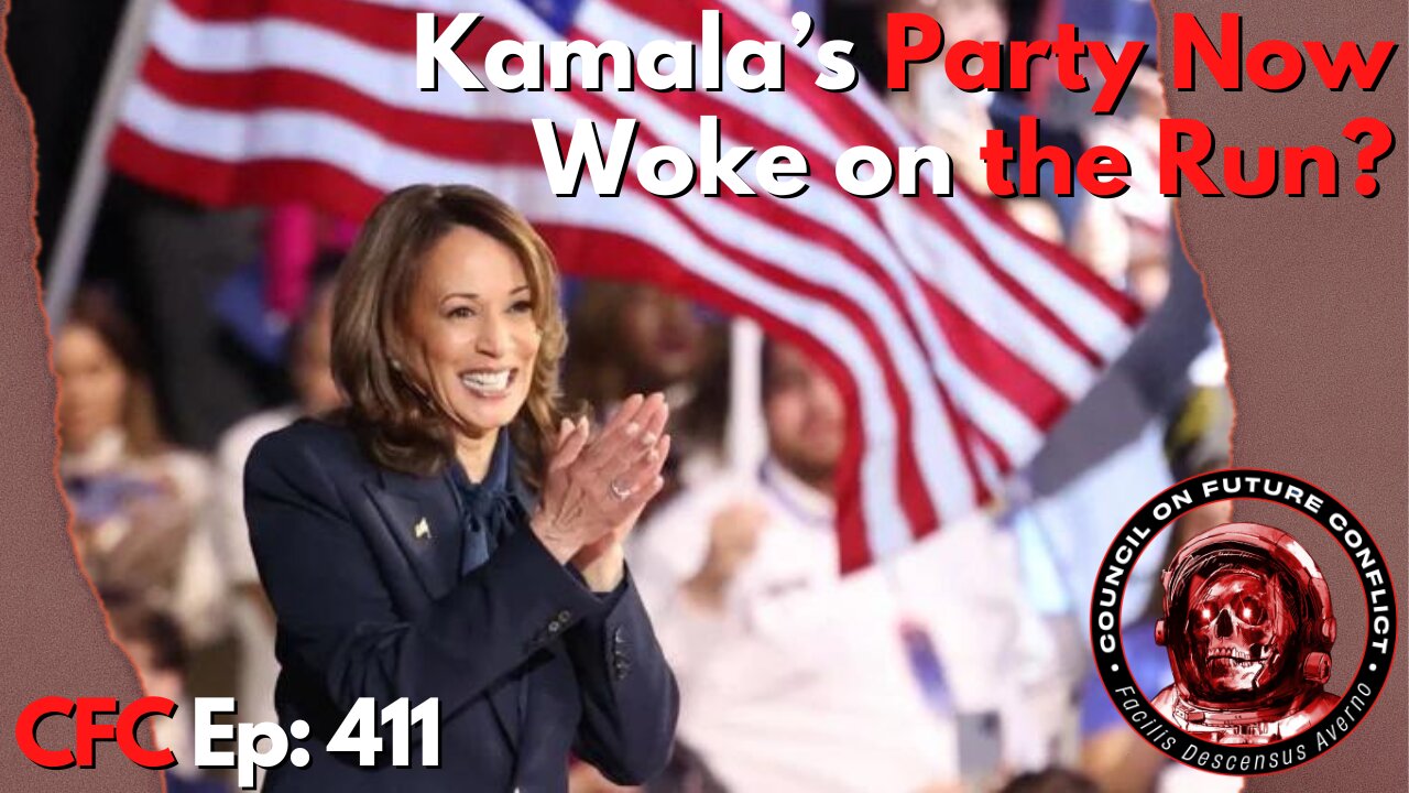 Council on Future Conflict Episode 411: Kamala’s Party now, Woke on the Run?