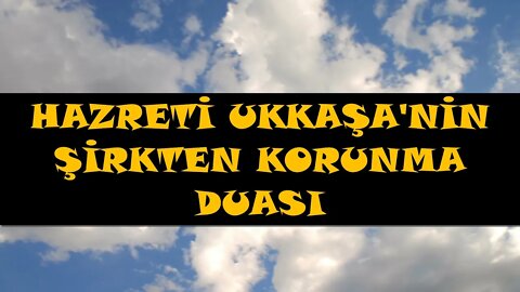 CUMARTESİ GÜNÜ EVRADI / HAZRETİ UKKAŞE'NİN ŞİRKTEN KORUNMA DUASI.