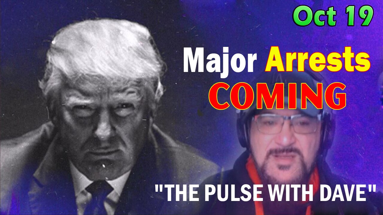 Major Decode HUGE Intel Oct 19: "Major Arrests Coming: THE PULSE WITH DAVE"