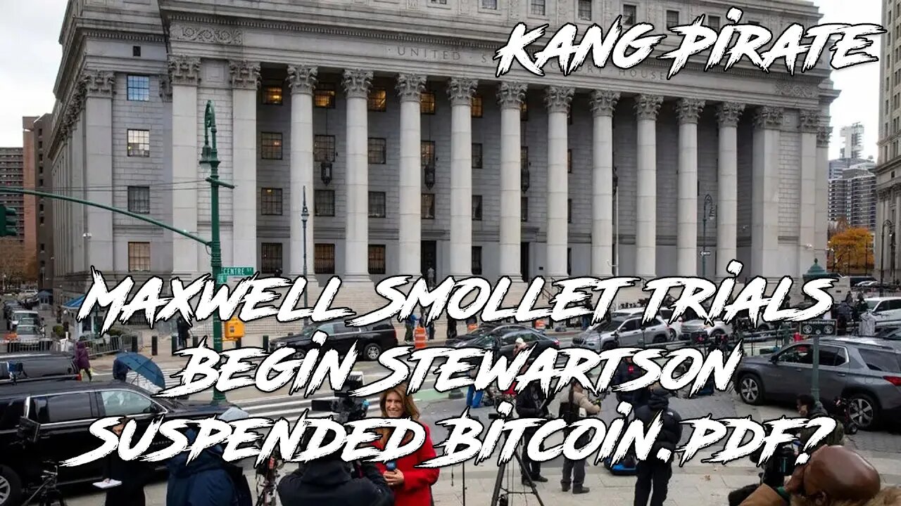 Maxwell Smollet trials Begin Stewartson Suspended Bitcoin.pdf? Being Kang Pirate 11/29/2021