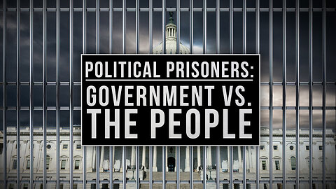 POLITICAL PRISONERS: GOVERNMENT VS. THE PEOPLE