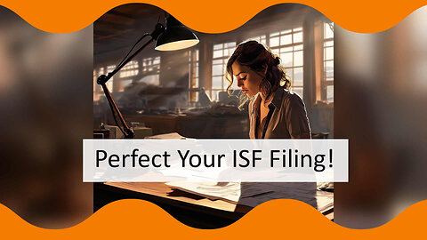 Mastering ISF Filing: Best Practices to Avoid Costly Errors