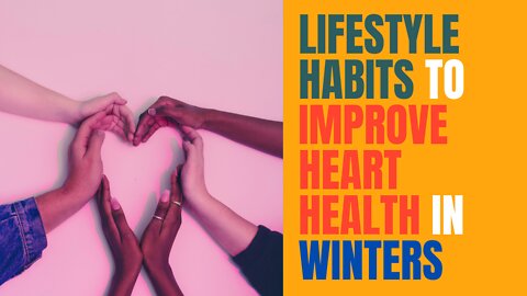 LIFESTYLE HABITS TO IMPROVE HEART HEALTH IN WINTERS | Get your Heart Healthy in winters