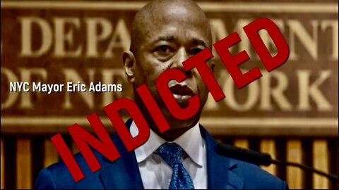 IT BEGINS... NYC Mayor Eric Adams Has Been INDICTED For A Litany Of Democrat Crimes