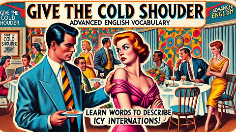 Vocabulary and Pronunciation "THE COLD SHOULDER" Advanced English