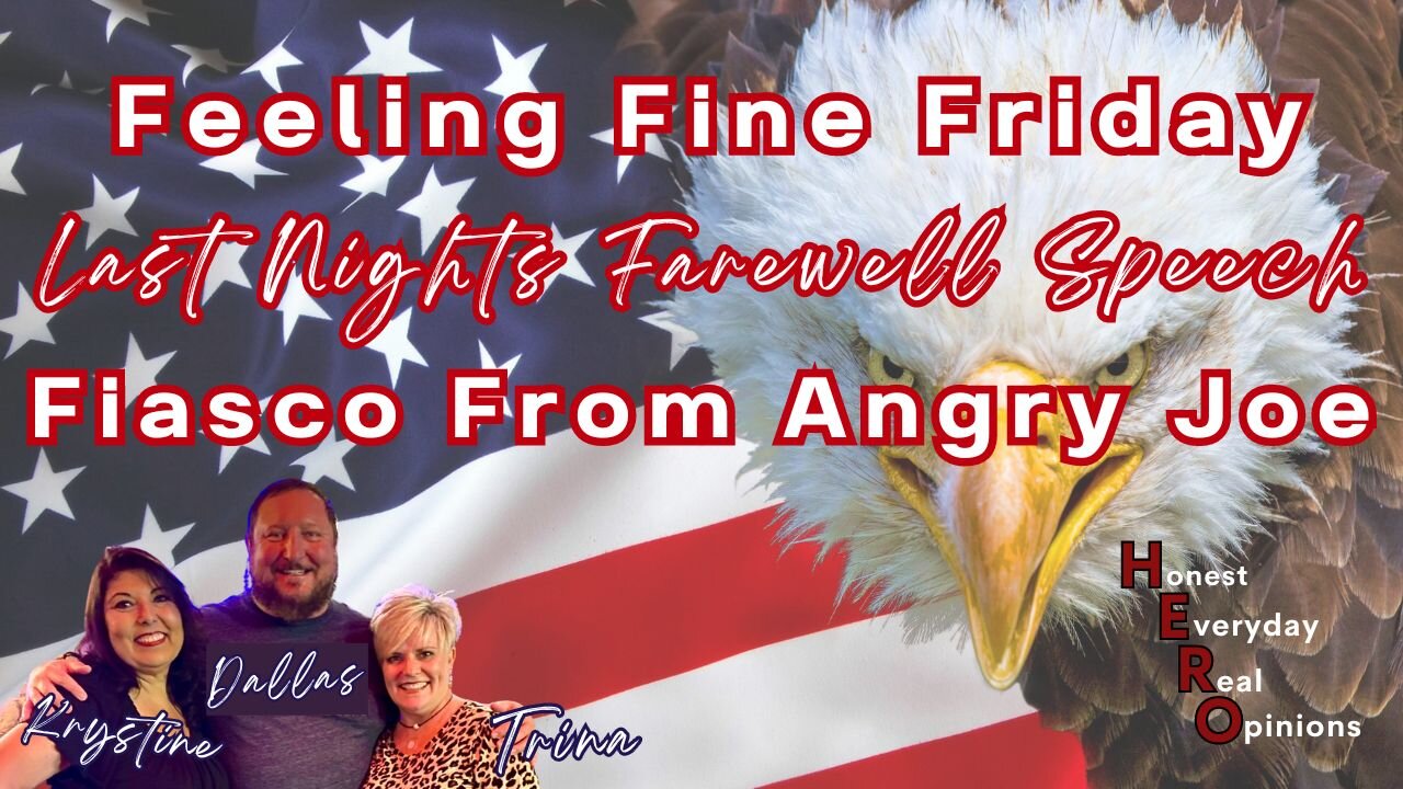 Feeling Fine Friday! Was Last Night A Farewell Speech? Angry Joe Gotta Go!