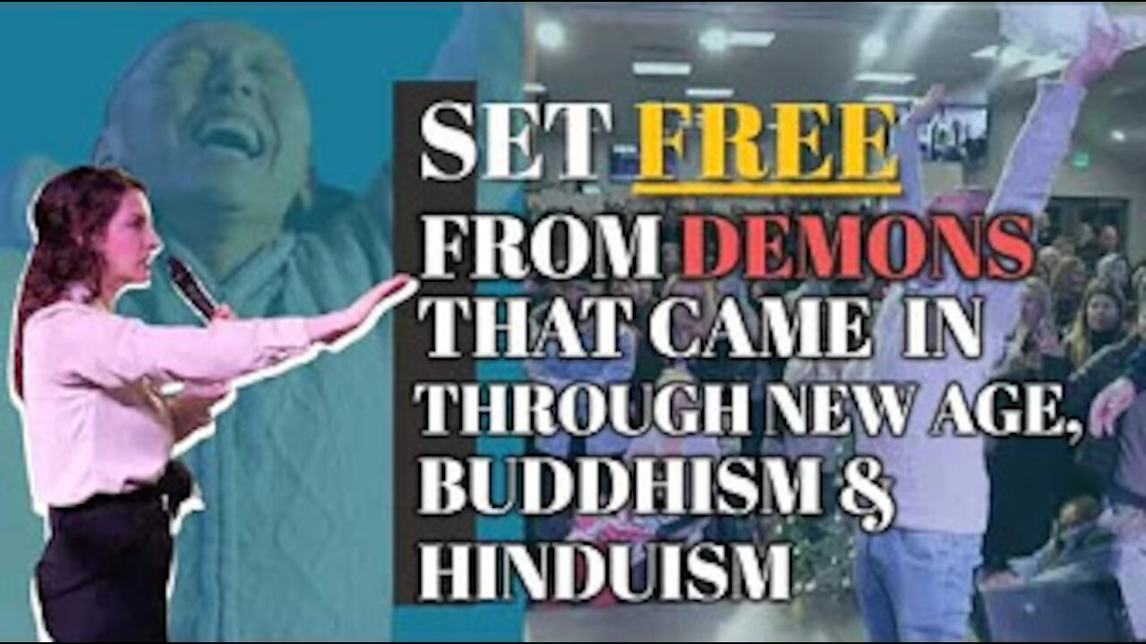 SET FREE FROM DEMONS THAT CAME IN THROUGH NEW AGE, BUDDHISM, & HINDUISM