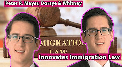 Peter R. Mayer, Dorsey & Whitney: Innovates Immigration Law