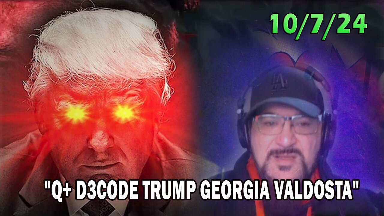 Major Decode Update Today 10.07.24: "Q+ D3CODE TRUMP GEORGIA VALDOSTA"