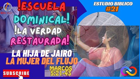 ED#21-LA VERDAD RESTAURADA-MARCOS-5:21-43: LA HIJA DE JAIRO Y LA MUJER DEL FLUJO DE SANGRE.