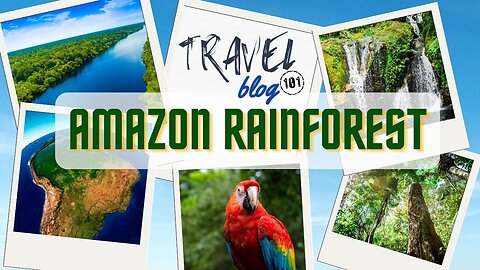 Travel Blog 101 AMAZON RAINFOREST | Travel The World For FREE | welovit.net/travel