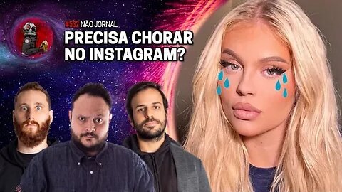 NÃO JORNAL: PRECISA CHORAR NO INSTAGRAM? | Planeta Podcast Ep.532