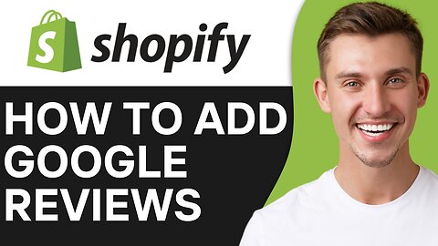 HOW TO ADD GOOGLE REVIEWS TO SHOPIFY