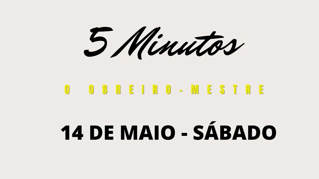 Meditação Matinal em 5 Minutos - 14 DE MAIO - Sábado - O Obreiro Mestre