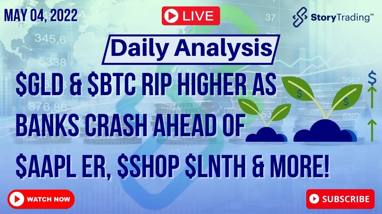 5/4/23 Daily Analysis: $GLD & $BTC Rip Higher as Banks Crash ahead of $AAPL ER, $SHOP $LNTH & more!