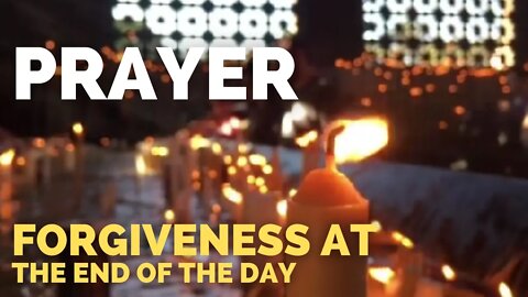 Minute Prayer. Forgiveness at the End of the Day