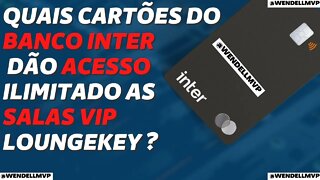 ✅ QUAIS CARTÕES DO BANCO INTER DÃO ACESSO ILIMITADO AS SALAS VIP VIA LOUNGEKEY?
