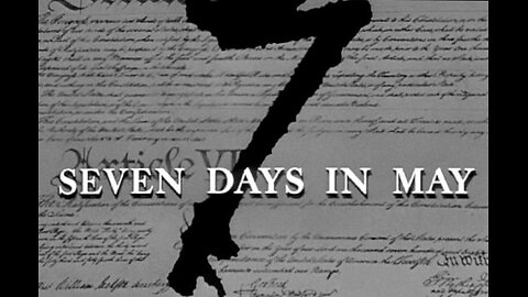 1964 Movie Classic: Seven Days in May, A Political Thriller-The Cabal Planned Takeover of the USGovt