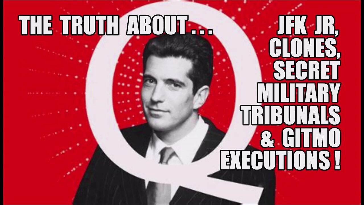 Q Truth: JFK Jr./Clones/Secret Military Tribunals/Gitmo Executions! SHOCKING Behind The Scenes Intel