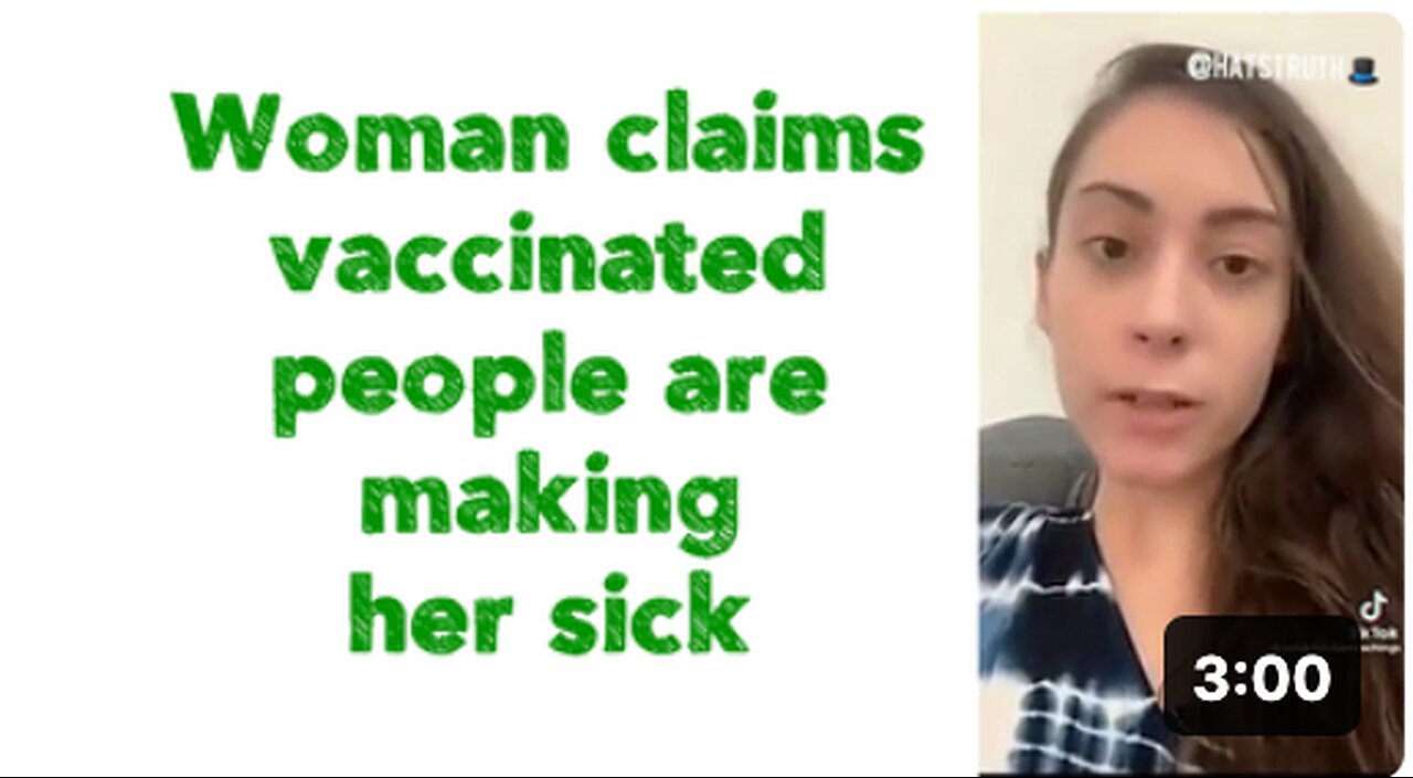 Woman claims vaccinated people are making her sick.