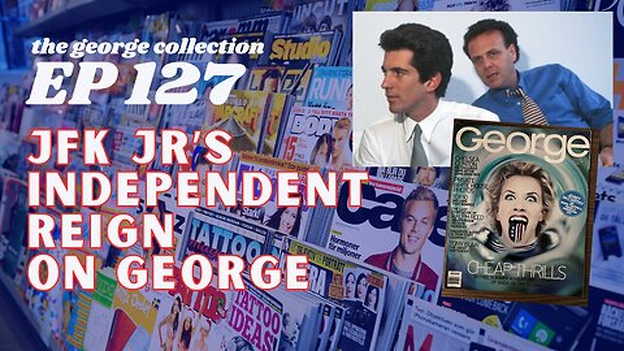 EP 127: JFK Jr's Independent Reign of George on WHICH Issue? (George Magazine, July 1997)