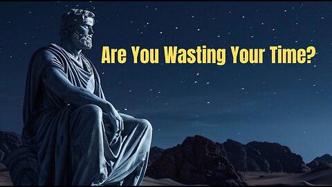 10 Stoic Lessons to Use Your Time Wisely!