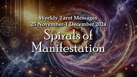 Spirals of Manifestation - Weekly Tarot Messages