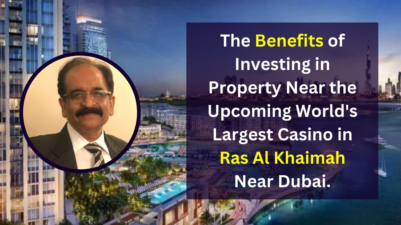 The Benefits of Investing in Property Near the Upcoming World's Largest Casino