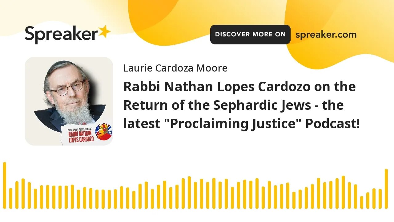 Rabbi Nathan Lopes Cardozo on the Return of the Sephardic Jews - the latest "Proclaiming Justice" Po