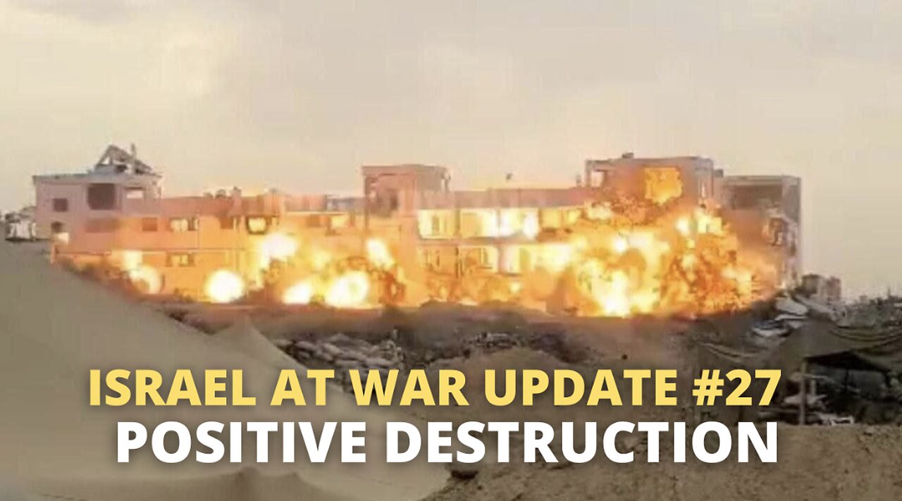 Israel at War Update #27 - Positive Destruction