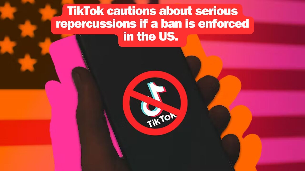 TikTok cautions about serious repercussions if a ban is enforced in the US.