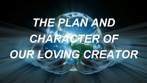 Plan and Character of our Loving Creator