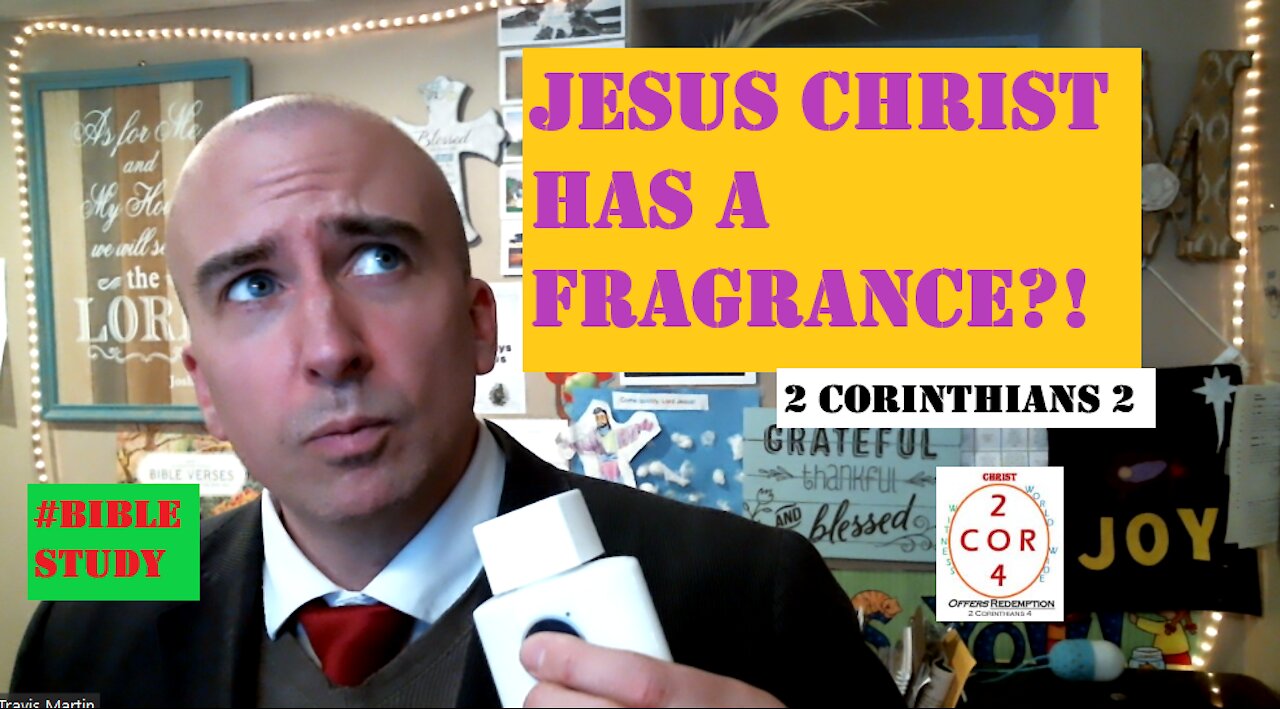 2 Corinthians 2 - Does Christ Have A Fragrance?!