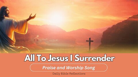 All to Jesus I Surrender _ Worship Song - Christian Gospel Music