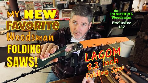 Exclusive 127: My New Favorite Woodsman Folding Saws!