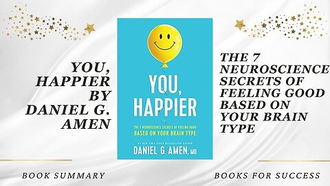 You, Happier: The 7 Neuroscience Secrets of Feeling Good Based on Your Brain Type by Daniel G. Amen